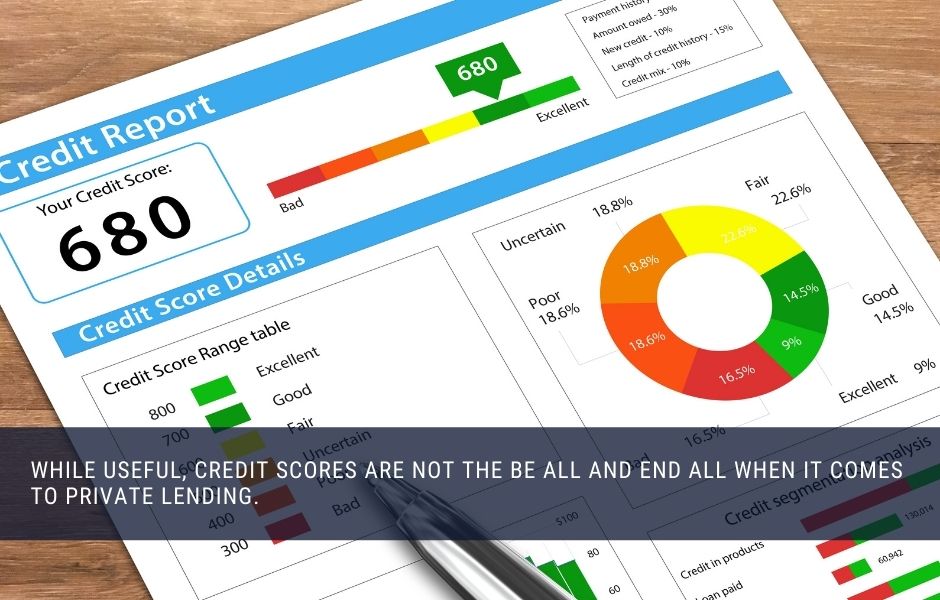 while useful, credit scores are not the be all and end all when it comes to private lending 