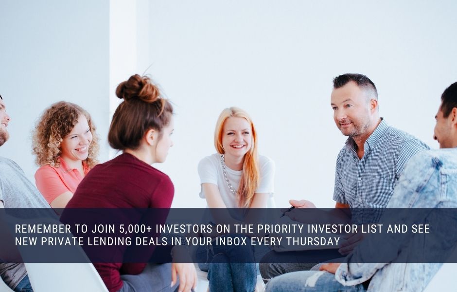 Remember to join 5,000+ investors on the priority investor list and see new private lending deals in your inbox every Thursday