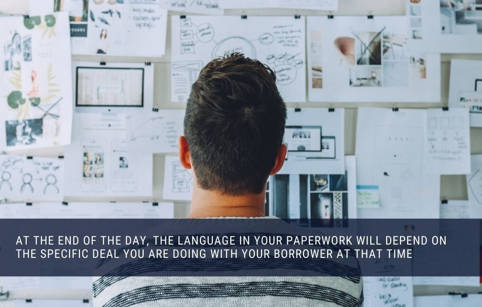 The language in your private lending paperwork will depend on the specific deal you are doing with your borrower at that time