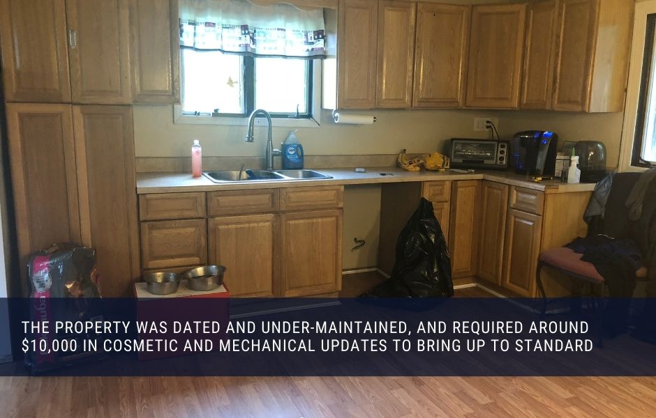 The property was dated and under-maintained, and required around $10,000 in cosmetic and mechanical updates to bring up to standard