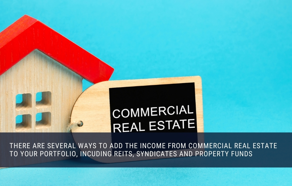 You can invest in commercial property via syndicates and REITs