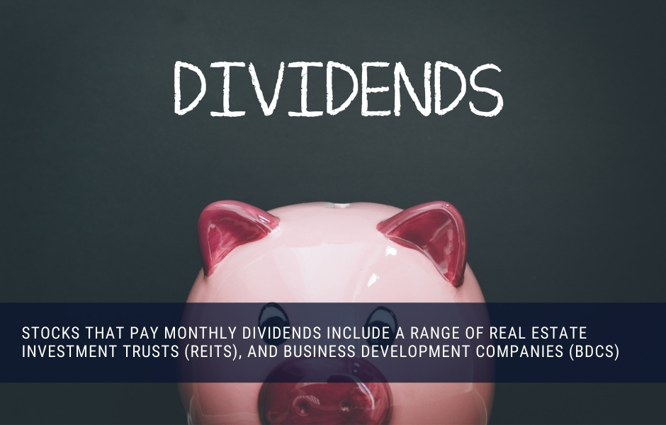 There are plenty of stocks that pay monthly income in the form of regular dividends