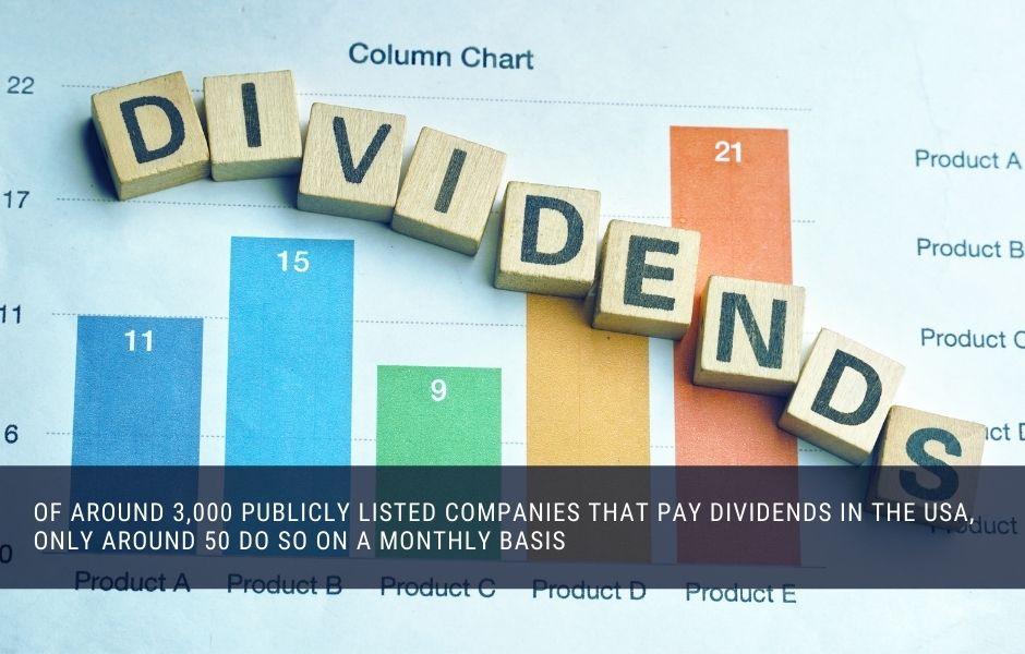 Only around 50 publicly listed companies pay monthly dividends