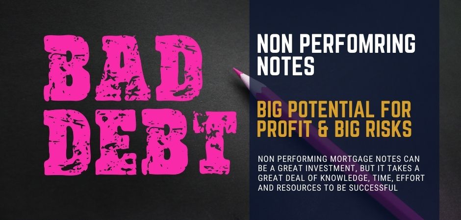 Non performing notes can be a proftiable but tricky and time consuming investment