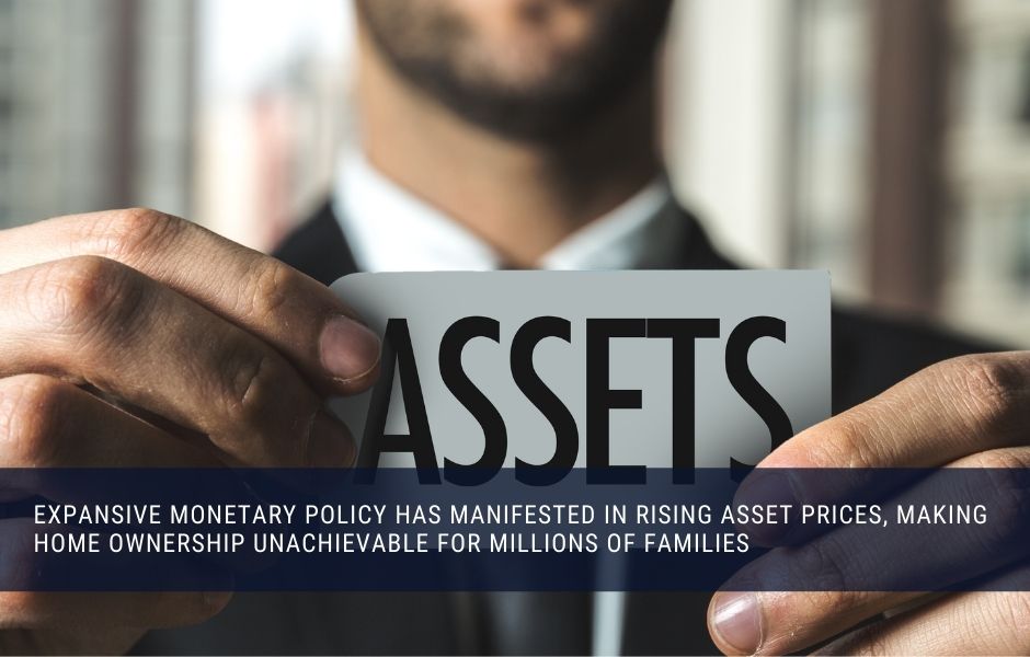 Expanisive monetary policy has driven up the price of assets