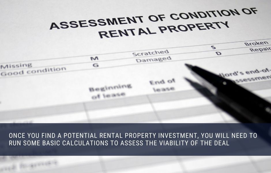 Once you have found a rental property to buy you will need to assess the deal