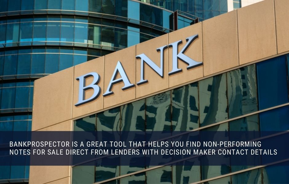 BankProspector is a great tool that helps you find non-performing notes for sale direct from lenders with decision maker contact details