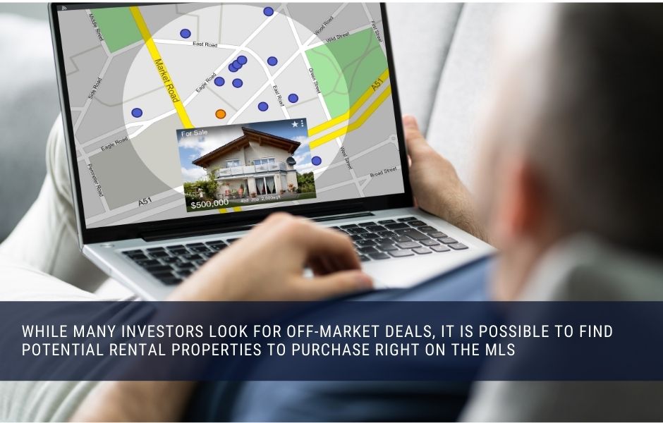 You can find potential rental properties to invest in right on your local MLS