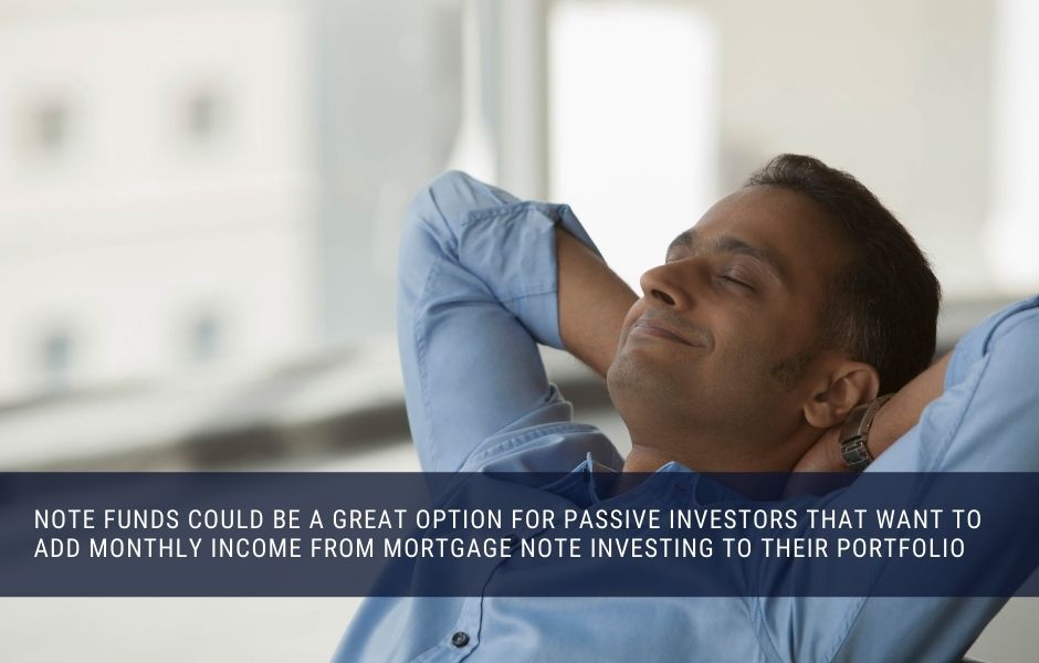 note funds could be a great option for passive investors that want to add monthly income from mortgage note investing to their portfolio