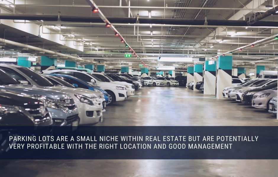 parking lots are a small niche within real estate but are potentially very profitable with the right location and good management