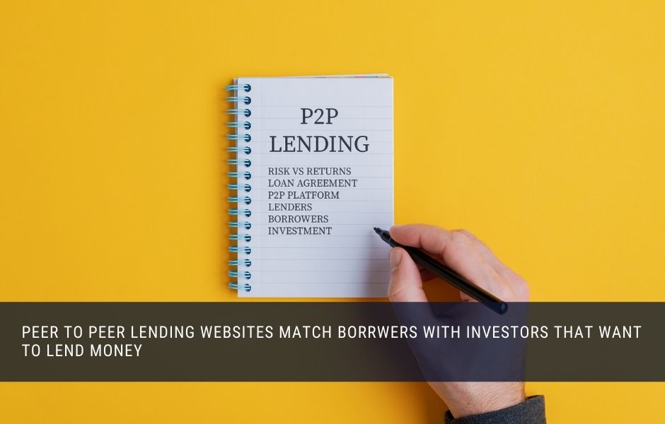 P2P lending websites match borrowers with investors that want to lend money