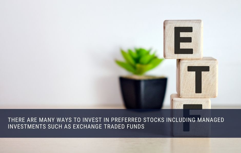 You can invest in individual preferred stocks or via exchange traded funds