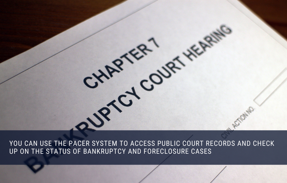 You can use the PACER system to access public court records and check up on the status of bankruptcy and foreclosure cases