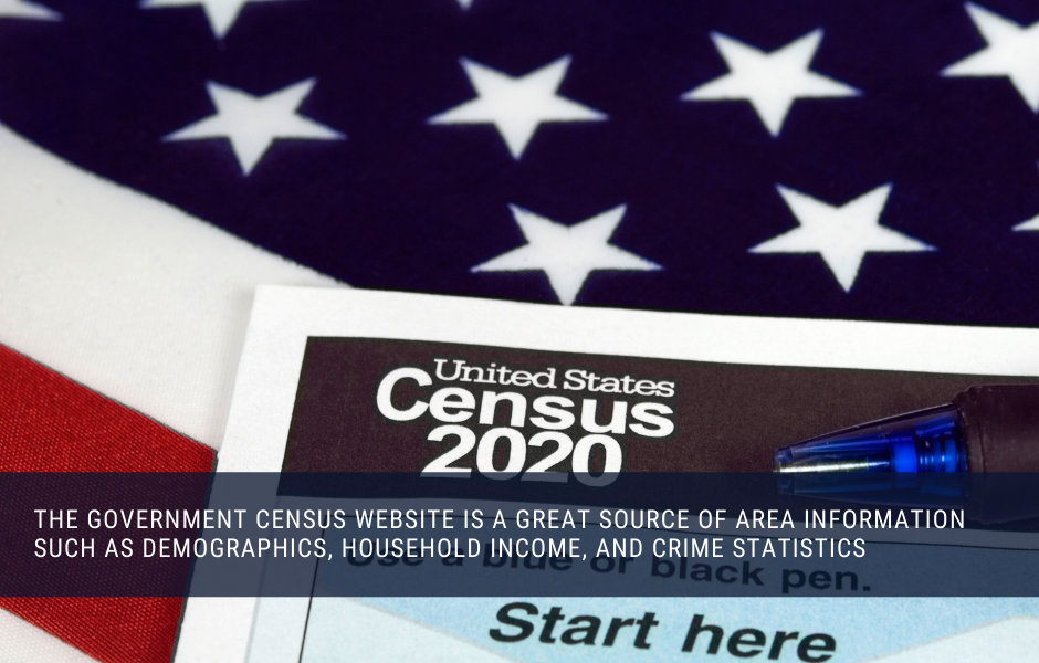 The Government census website is a great source of area information such as demographics, household income, and crime statistics