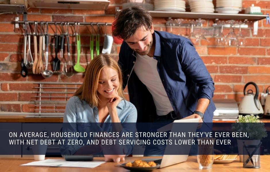 On average, household finances are stronger than they've ever been, with net debt at zero, and debt servicing costs lower than ever