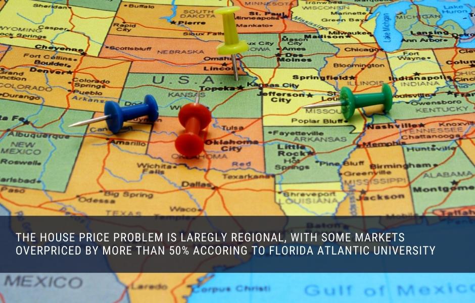 The house price problem is laregly regional, with some markets overpriced by more than 50% accoring to Florida Atlantic university