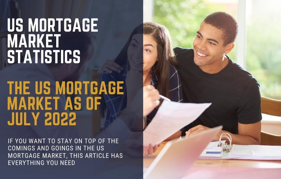 US Mortgage Market Statistics as of July 2022