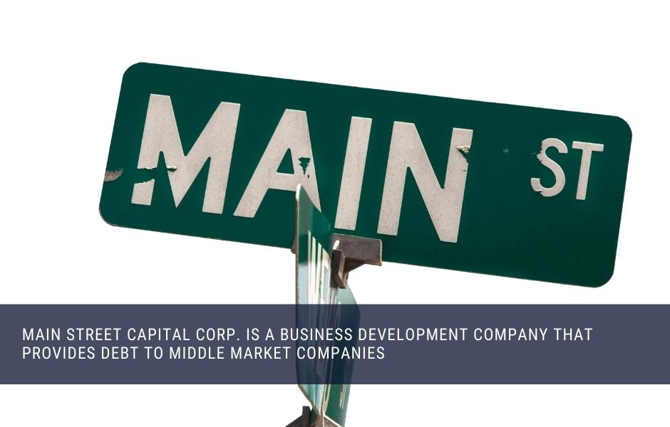 Main Street Capital Corp. is a business development company that provides debt to middle market companies